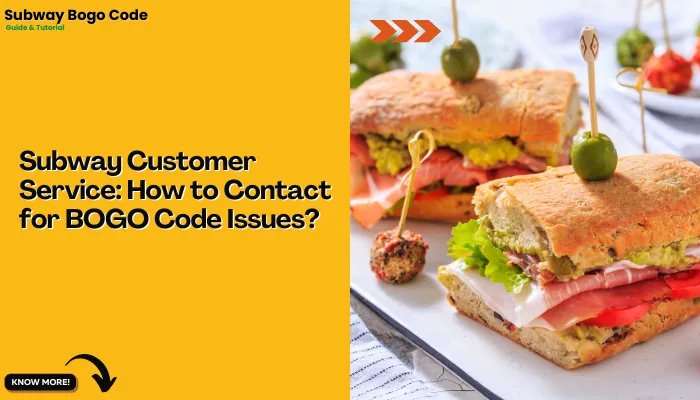 Subway Customer Service: How to Contact for BOGO Code Issues?